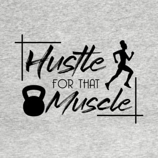 Hustle for that Muscle T-Shirt